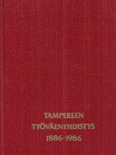 Työväenliikkeen taivalta 100 vuotta : Tampereen Työväenyhdistys 1886-1986