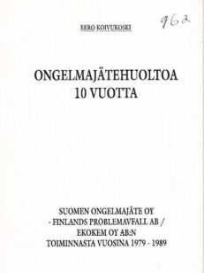 Ongelmajätehuoltoa 10 vuotta : Suomen Ongelmajäte Oy - Finlands Problemavfall Ab / Ekokem Oy Ab:n toiminnasta vuosina 1979-1989