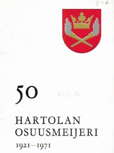 Hartolan Osuusmeijeri - Viisi vuosikymmentä 1921-1971