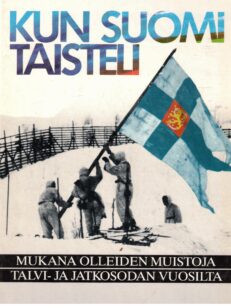 Kun Suomi taisteli + kartta Itärajan kahta puolta 1939-1944