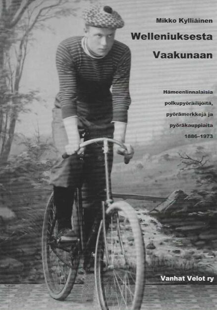 Welleniuksesta Vaakunaan Hämeenlinnalaisia polkupyöräilijöitä, pyörämerkkejä ja pyöräkauppiaita 1886-1973