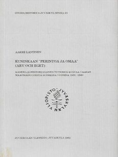 Kuninkaan "perintöä ja omaa" (arv och eget) - Kameraalihistoriallinen tutkimus Kustaa Vaasan maaomaisuudesta Suomessa vuosina 1531-1560