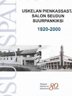 Uskelan pienkassasta Salon seudun suurpankiksi : Salon Seudun Osuuspankki 1920-2000