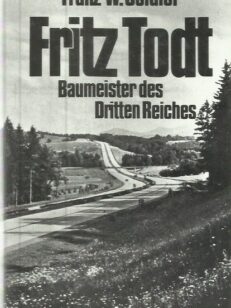 Fritz Todt - Baumeister des Dritten Reiches