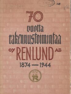 70 vuotta rakennustoimintaa : Oy Renlund Ab 1874-1944