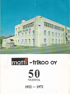 Matti-Trikoo Oy 1922-1972 - 50 vuotta trikooalan tuotantoa