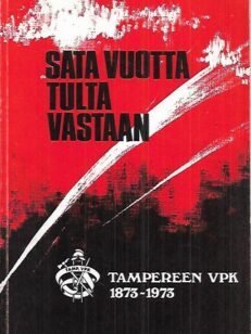 Sata vuotta tulta vastaan : Tampereen VPK 1873-1973