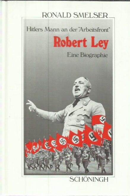 Robert Ley - Hitlers Mann and der Arbeitsfront - Eine Biographie