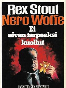 Nero Wolfe – Ei aivan tarpeeksi kuollut (Jännityksen mestarit 61)