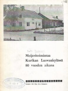 Meijeritoimintaa Kurikan Luovankylässä 80 vuoden aikana (Luovan Osuusmeijeri)