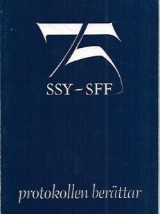 Protokollen berättar : SSY-SFF - Sjuksköterskeföreningen i Finland 75 år