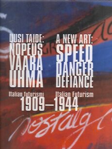 Uusi taide: Nopeus, vaara, uhma - Italian futurismi 1909-1944 - A New Art: Speed, Danger, Defiance - Italian Futurism