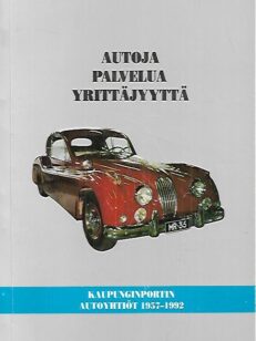 Autoja, palvelua, yrittäjyyttä : Kaupunginportin Autoyhtiöt 1957-1992
