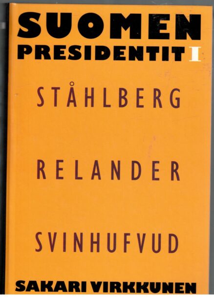 Suomen presidentit I - Ståhlberg Relander Svinhufvud