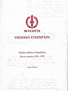 50 vuotta yhdessä eteenpäin : Sotainvalidien Veljesliitto Turun osasto 1941-1991