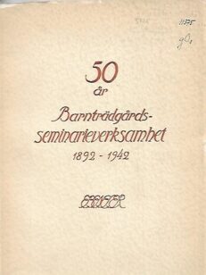 50 år Barnträdgårds-seminarieverksamhet 1892-1942
