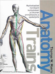 Anatomy Trains - Myofaskiaaliset meridiaanit kuntoutuksen ja liikunnan ammattilaisille ja opiskelijoille