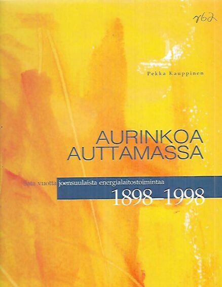 Aurinkoa auttamassa - Sata vuotta joensuulaista energialaitostoimintaa 1898-1998