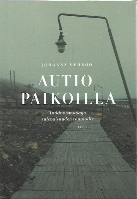 Autiopaikoilla - Tutkimusmatkoja tulevaisuuden raunioille