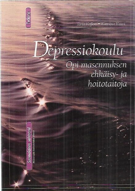 Depressiokoulu - Opi masennuksen ehkäisy- ja hoitotaitoja : työkirja