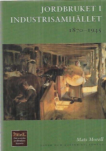 Det svenska jordbrukets historia : Jordbruket i industrisamhället 1870-1945