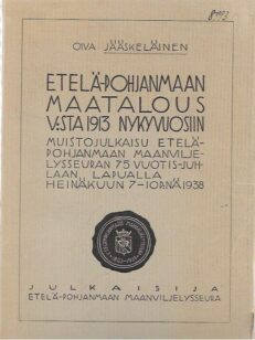 Etelä-Pohjanmaan maatalous v:sta 1913 nykyvuosiin: muistojulkaisu Etelä-Pohjanmaan maanviljelysseuran 75-vuotisjuhlaan, Lapualla, heinäkuun 7-10 p:nä 1938