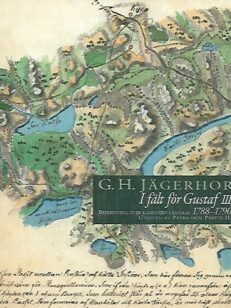 G.H Jägerhorn : I fält för Gustaf III - Beskrivning över kampanjen i Savolax 1788-1790