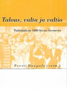 Talous, valta ja valtio - Tutkimuksia 1800-luvun Suomesta