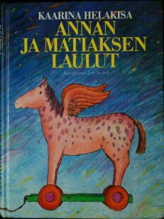 Annan ja Matiaksen laulut - Kaarina Helakisan lastenrunot vuosilta 1968-88