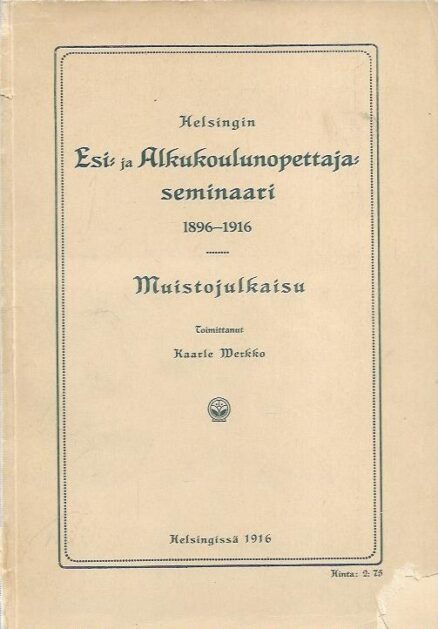 Helsingin esi- ja alkukoulunopettaja-seminaari 1896-1916 - Muistojulkaisu