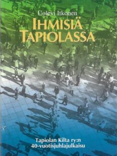 Ihmisiä Tapiolassa : Tapiolan Kilta ry:n 40-vuotisjuhlajulkaisu