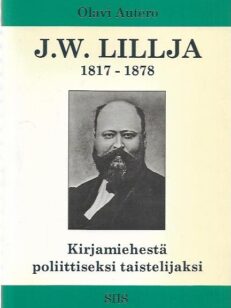 J. W. Lillja 1817-1878 - Kirjamiehestä poliittiseksi taistelijaksi