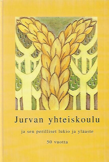 Jurvan yhteiskoulu ja sen perilliset lukio ja yläaste 50 vuotta