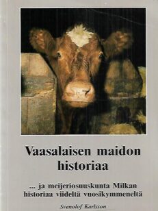 Vaasalaisen maidon historiaa ...ja meijeriosuuskunta Milkan historiaa viideltä vuosikymmeneltä