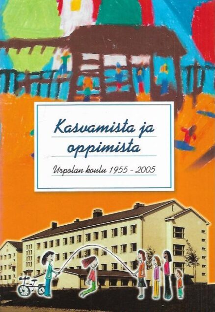 Kasvamista ja oppimista -Urpolan koulu 1955-2005