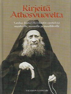 Kirjeitä Athosvuorelta - Vanhus Joosef Hesykastin opetuksia munkeille, nunnille ja maallikoille