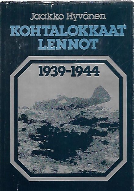 Kohtalokkaat lennot 1939-1944 - Ilmavoimiemme lentotoiminnassa surmansa saaneet, kadonneet, sotavankeuteen joutuneet sekä laskuvarjolla pelastautuneet