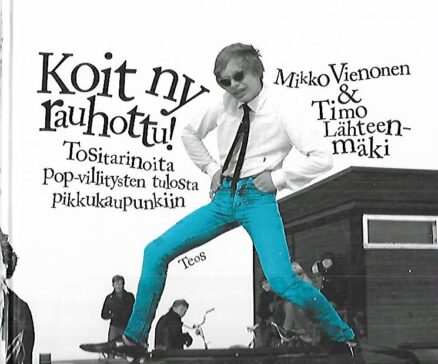 Koit ny rauhottu! - Tositarinoita pop-villitysten tulosta pikkukaupunkiin