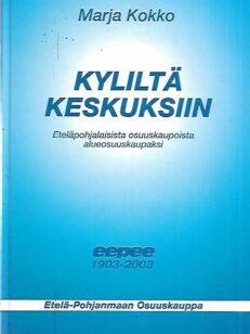 Kyliltä keskuksiin - Eteläpohjalaisista osuuskaupoista alueosuuskaupaksi 1903-2003