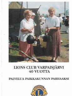 Lions Club Varpaisjärvi 40 vuotta - Palvelua paikkakunnan parhaaksi