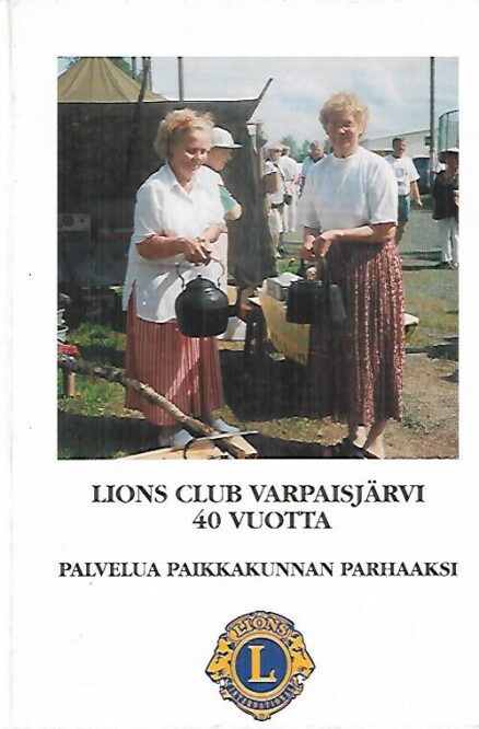 Lions Club Varpaisjärvi 40 vuotta - Palvelua paikkakunnan parhaaksi