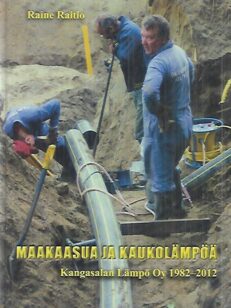 Maakaasua ja kaukolämpöä - Kangasalan Lämpö Oy 1982-2012