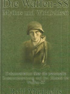 Die Waffen-SS - Mythos und Wirklichkeit : Dokumentation über die personelle Zusammensetzung und den Einsatz der Waffen-Ss