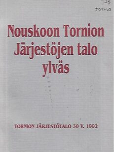 Nouskoon Tornion Järjestöjen talo ylväs : Tornion Järjestötalo 30 v. 1992