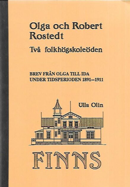 Olga och Robert Rostedt - Två folkhögskoleöden : Bren från Olga till Ida under tidsperioden 1891-1911