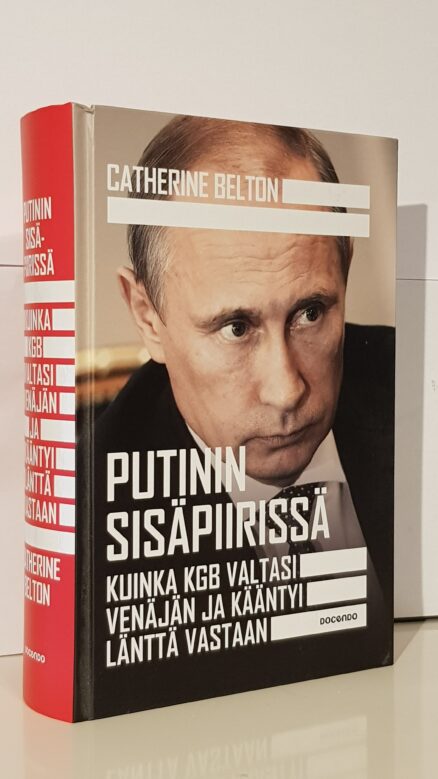 Putinin sisäpiirissä Kuinka KGB valtasi Venäjän ja kääntyi länttä vastaan