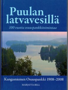 Puulan latvavesillä 100 vuotta osuuspankkitoimintaa - Kangasniemen Osuuspankki 1908-2009