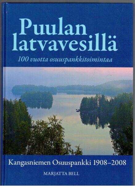 Puulan latvavesillä 100 vuotta osuuspankkitoimintaa - Kangasniemen Osuuspankki 1908-2009
