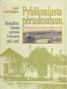 Pyhäkoulusta peruskouluun : Kunnallista kansanopetusta Forssassa 1897-1997