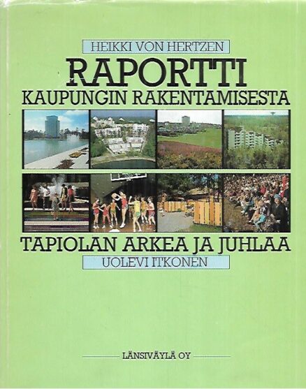 Raportti kaupungin rakentamisesta; Tapiolan arkea ja juhlaa